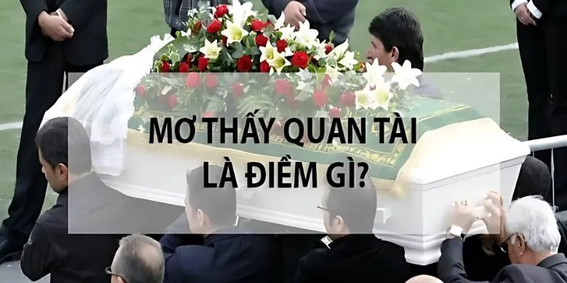 Mơ thấy quan tài là vận xui hay may