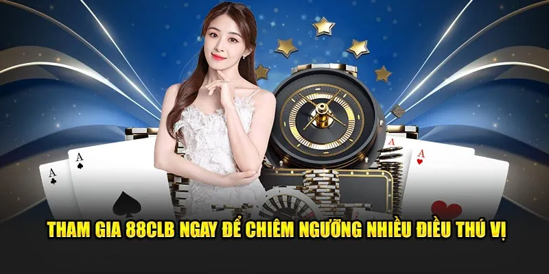 Tham gia 88CLB ngay để chiêm ngưỡng nhiều điều thú vị