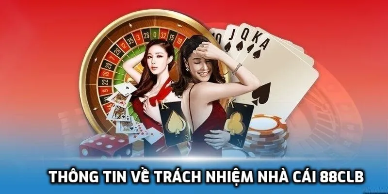 Tìm hiểu về trách nhiệm nhà cái 88CLB