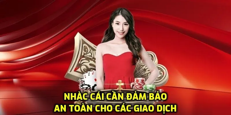 Nhà cái có trách nhiệm đảm bảo giao dịch an toàn